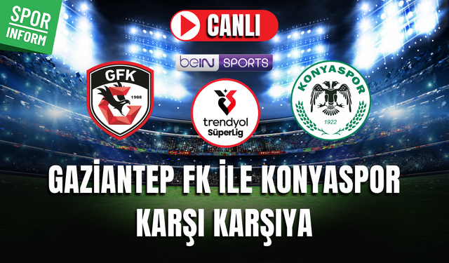 Gaziantep FK - Konyaspor CANLI MAÇ İZLE | Trendyol Süper Lig