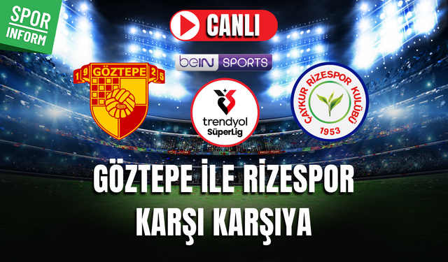 Göztepe - Rizespor CANLI MAÇ İZLE | Trendyol Süper Lig