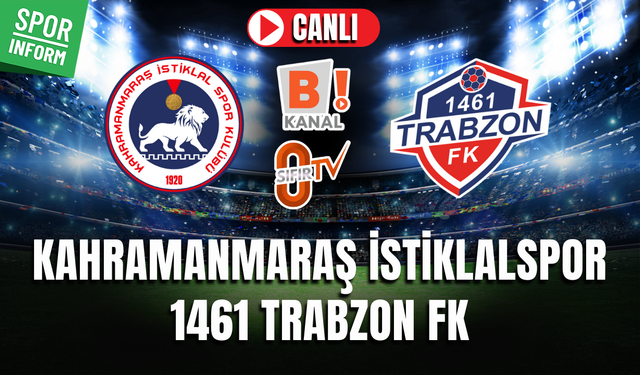 Kahramanmaraş İstiklalspor - 1461 Trabzon FK CANLI MAÇ İZLE | TFF 2. Lig