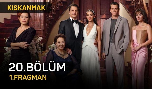 Kıskanmak dizisi 20. bölüm fragmanı