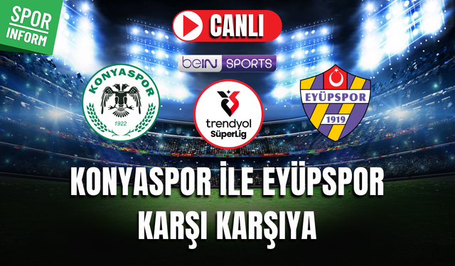 Konyaspor - Eyüpspor CANLI MAÇ İZLE | Trendyol Süper Lig