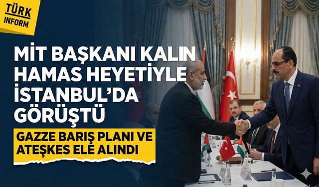 MİT Başkanı İbrahim Kalın İstanbul'da Hamas heyetiyle görüştü