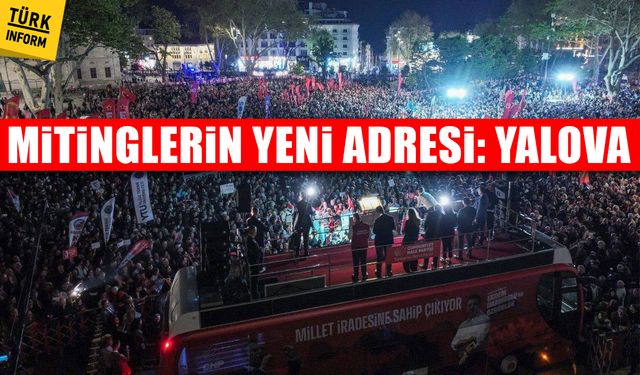 Mitinglerin yeni adresi: Yalova