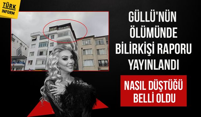 Güllü'nün ölümünde bilirkişi raporu yayınlandı: Nasıl düştüğü belli oldu!