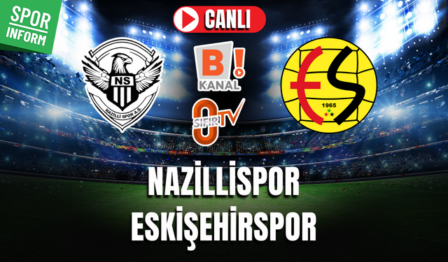 Nazillispor - Eskişehirspor CANLI MAÇ İZLE | TFF 3. Lig