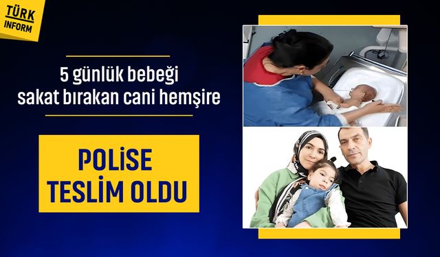 5 günlük bebeğe şiddet uygulayan hemşire teslim oldu!