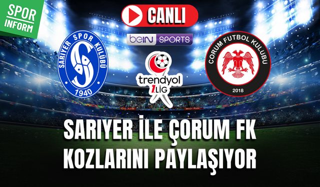 Sarıyer - Çorum FK CANLI MAÇ İZLE | Trendyol 1. Lig