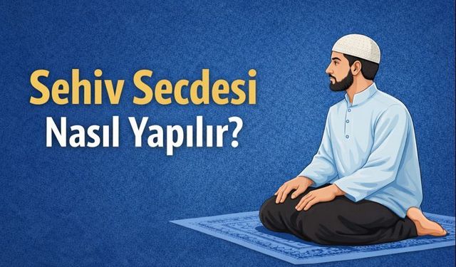 Sehiv secdesi nedir, nasıl yapılır?