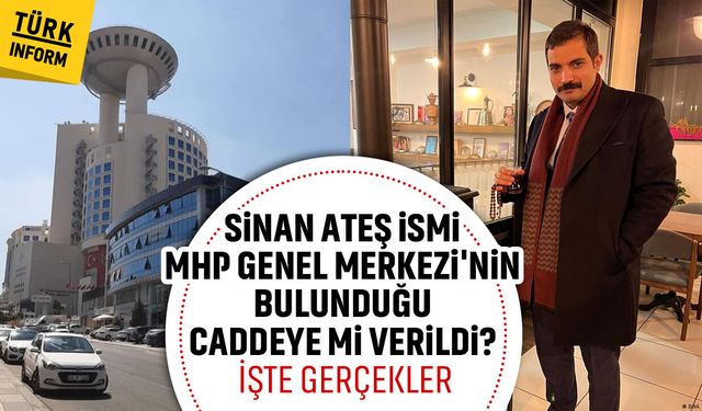 Sinan Ateş ismi MHP Genel Merkezi'nin bulunduğu caddeye mi verildi? İşte gerçekler