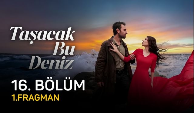 Taşacak Bu Deniz 16. bölüm fragmanı izle, TRT 1 Taşacak Bu Deniz son bölüm fragmanı izle