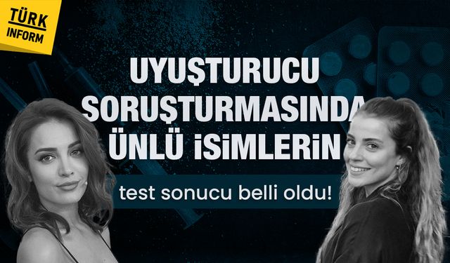 Uyuşturucu soruşturmasında ünlü isimlerin test sonucu belli oldu!