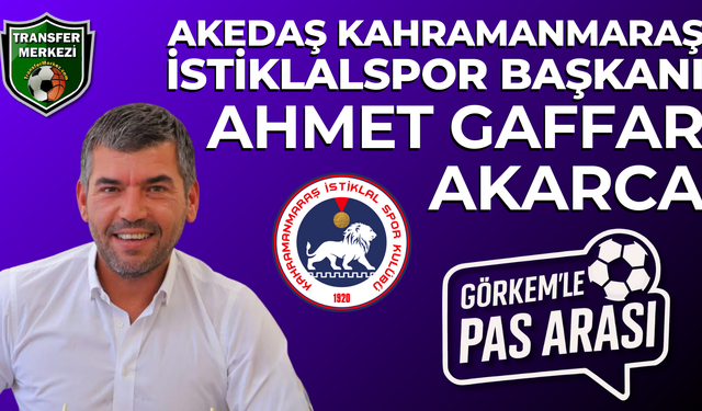 Görkem’le Pas Arası’nda bu akşam Kahramanmaraş İstiklalspor gündemi masada