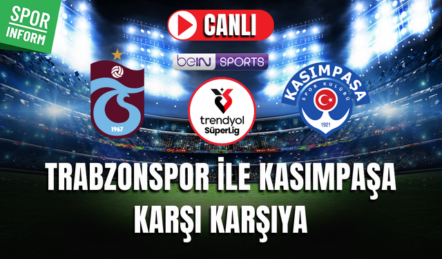 Trabzonspor - Kasımpaşa CANLI MAÇ İZLE | Trendyol Süper Lig