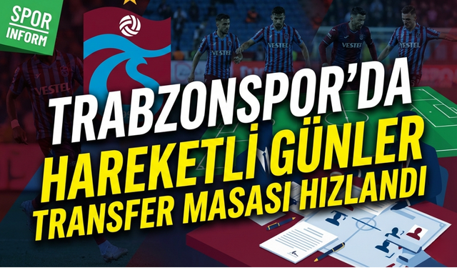 Trabzonspor'da hareketli günler: Transfer masası hızlandı