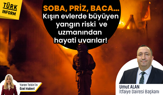 Kışın evlerde büyüyen yangın riski ve uzmanından hayati uyarılar!