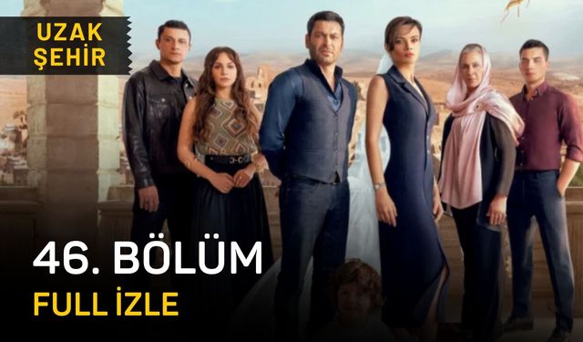 Uzak Şehir 46. Bölüm Full izle, Kanal D Uzak Şehir 46. son bölüm izleme linki