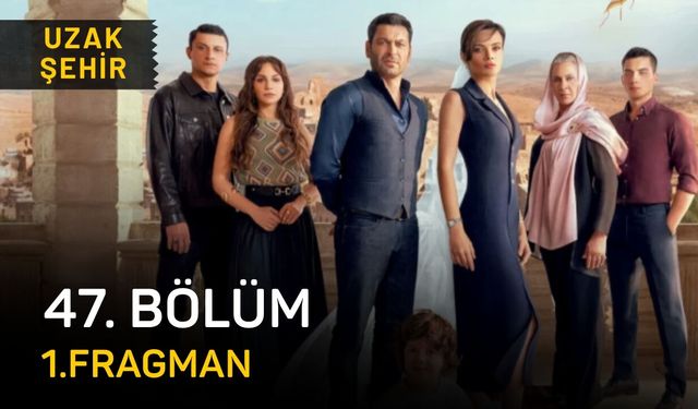 Uzak Şehir 47. bölüm fragmanı izle, Kanal D Uzak Şehir son bölüm fragmanı