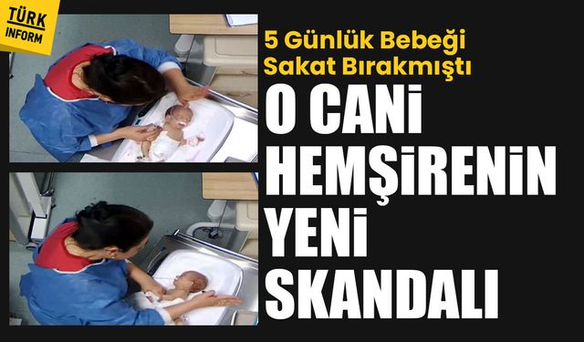 Hemşire 5 günlük bebeği döverek sakat bırakmıştı: O cani başka bebeği de darbetmiş!