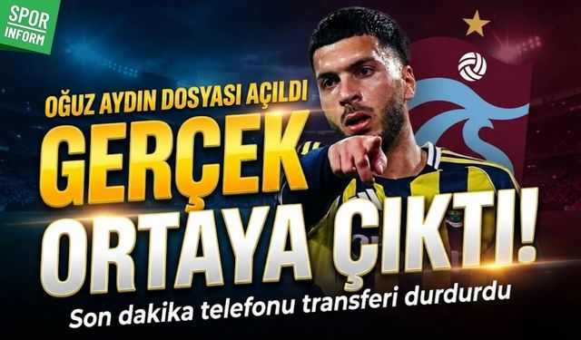 Oğuz Aydın dosyası açıldı: Son dakika telefonu transferi durdurdu