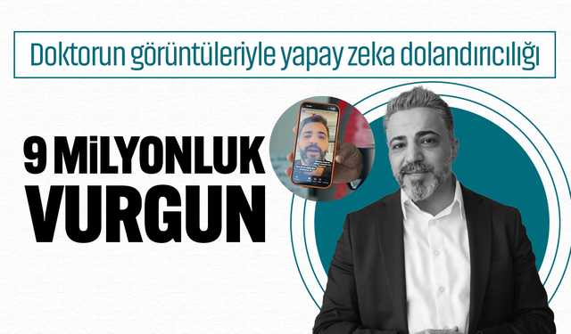 Doktorun görüntüleriyle yapay zeka dolandırıcılığı: 9 milyonluk vurgun yapıldı!