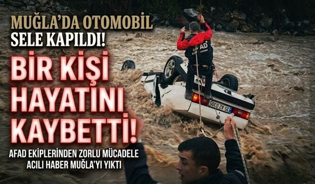 Milas'ta sele kapılan otomobilde 1 kişi hayatını kaybetti