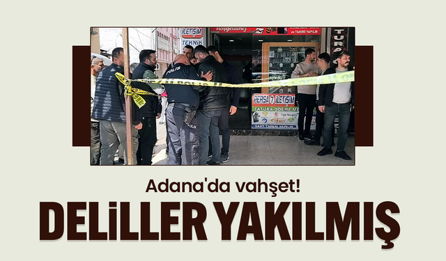 Adana'da vahşet! Deliller yakılmış