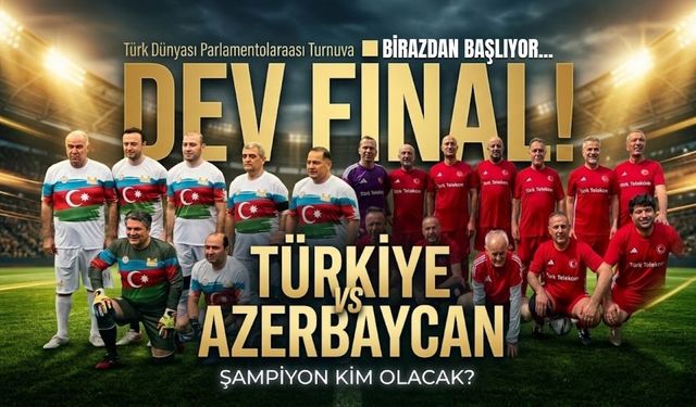Türk Dünyası Parlamentolar Arası Futbol Turnuvası'nda final zamanı!