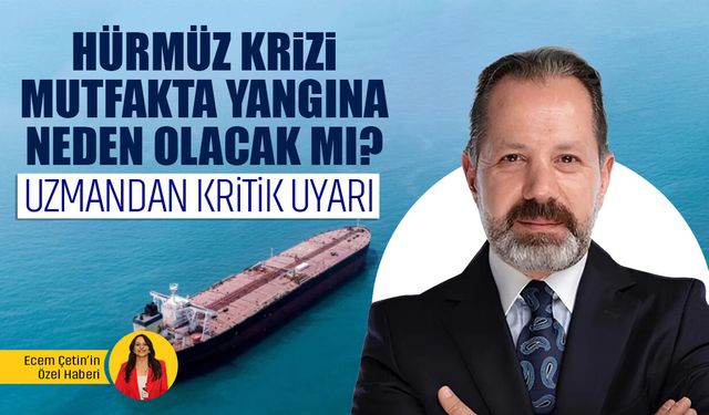 Hürmüz gerilimi sofraya yansıyacak mı? Uzmandan kritik uyarı