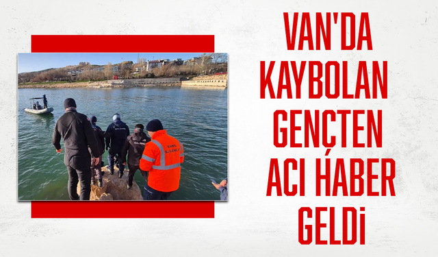 Van'da kaybolan gençten acı haber geldi