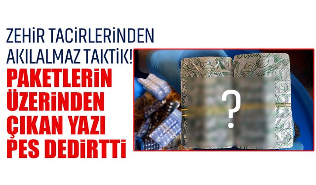 Zehir tacirlerinden akılalmaz taktik! Paketlerin üzerinden çıkan yazı pes dedirtti