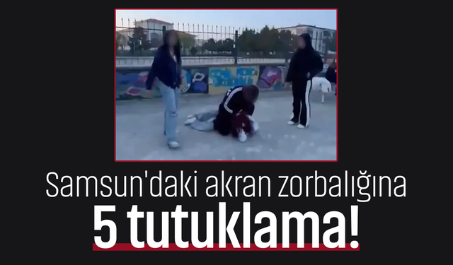 Samsun'da kızların akran zorbalığında tutuklu sayısı 5 oldu