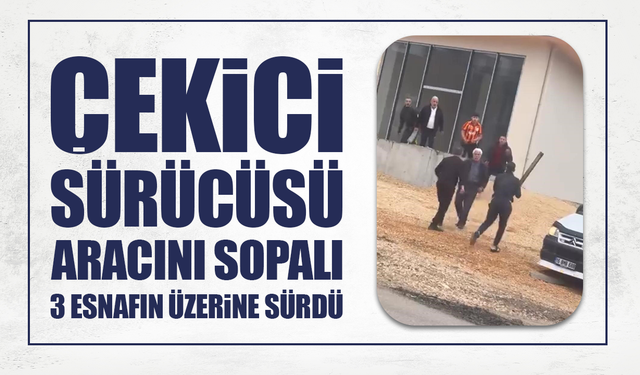 Tartışma, sopalı kavgaya dönüştü: Çekici aracı esnafın üzerine sürdü!