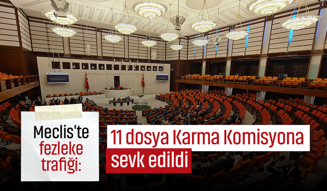 Meclis'te fezleke trafiği: 11 dosya Karma Komisyona sevk edildi
