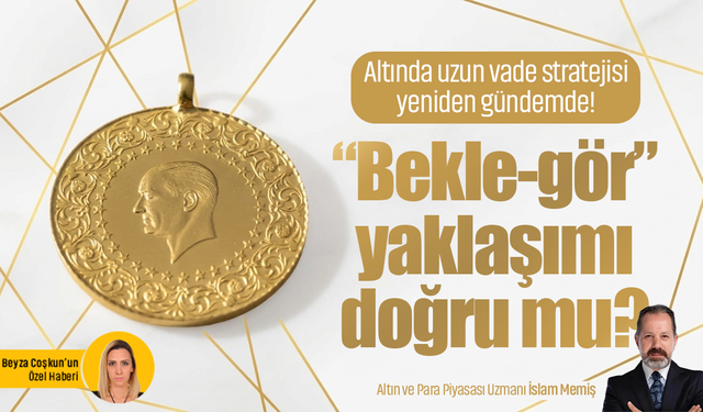 Altında uzun vade stratejisi yeniden gündemde! “Bekle-gör” yaklaşımı doğru mu?