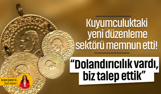 Kuyumculuktaki yeni düzenleme sektörü memnun etti! “Dolandırıcılık vardı, biz talep ettik”
