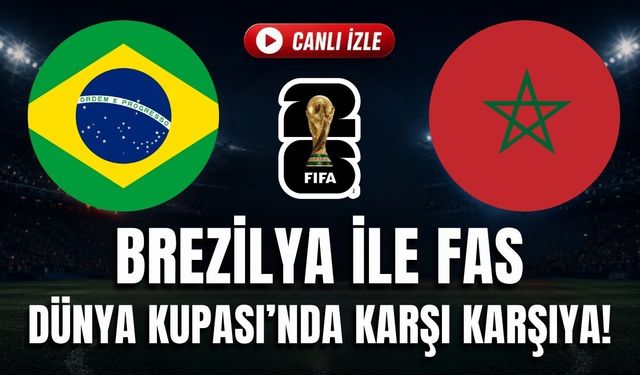 Brezilya - Fas MAÇI CANLI İZLE | 2026 FIFA Dünya Kupası C Grubu