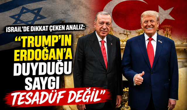İsrail'de dikkat çeken analiz: "Trump'ın Erdoğan'a duyduğu saygı tesadüf değil"