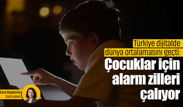 Türkiye dijitalde dünya ortalamasını geçti: Çocuklar için alarm zilleri çalıyor