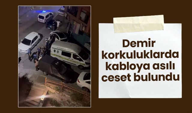 Akıl almaz olay: Demir korkuluklarda kabloya asılı ceset