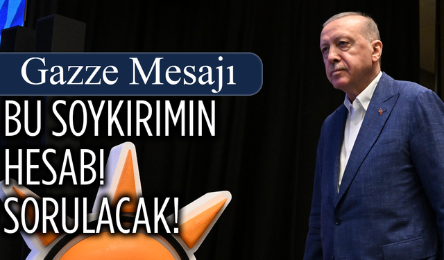 Cumhurbaşkanı Erdoğan’dan Gazze mesajı: Bu soykırımın hesabı sorulacak!