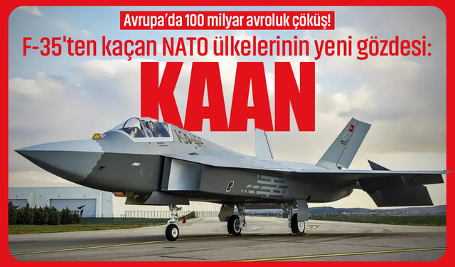 Avrupa’da 100 milyar avroluk çöküş! F-35'ten kaçan NATO ülkelerinin yeni gözdesi: KAAN