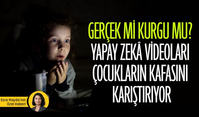 Gerçek mi kurgu mu? Yapay zekâ videoları çocukların kafasını karıştırıyor