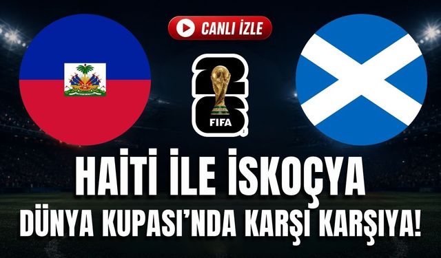 Haiti - İskoçya MAÇI CANLI İZLE | 2026 FIFA DÜNYA KUPASI