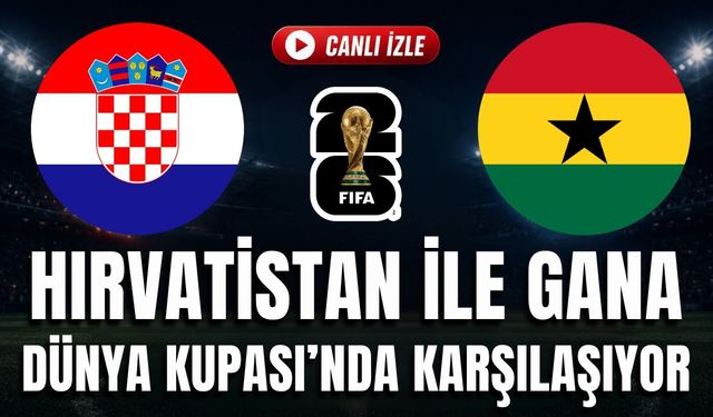 Hırvatistan - Gana MAÇI CANLI İZLE | 2026 FIFA DÜNYA KUPASI