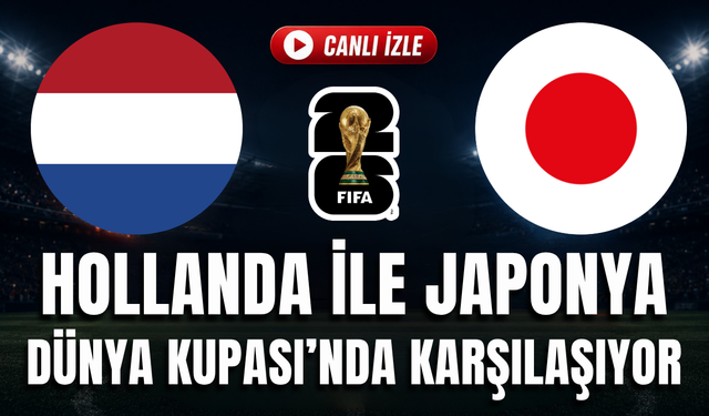 Hollanda - Japonya MAÇI CANLI İZLE | Dünya Kupası 2026 Grup F
