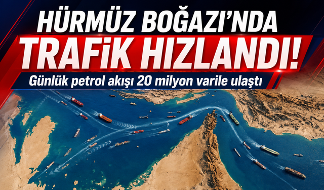Hürmüz Boğazı'nda trafik hızlandı!  Günlük petrol akışı 20 milyon varile ulaştı