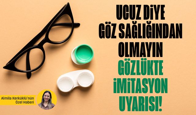 Göz sağlığında tehlike: İmitasyon gözlük uyarısı!
