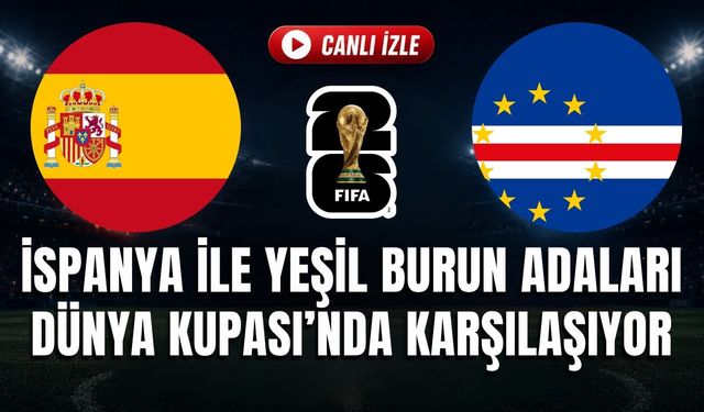 İspanya - Yeşil Burun Adaları MAÇI CANLI İZLE | 2026 FIFA DÜNYA KUPASI
