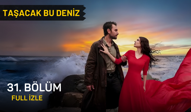 Taşacak Bu Deniz 31. bölüm full izle. TRT 1 Taşacak Bu Deniz son bölüm izleme linki