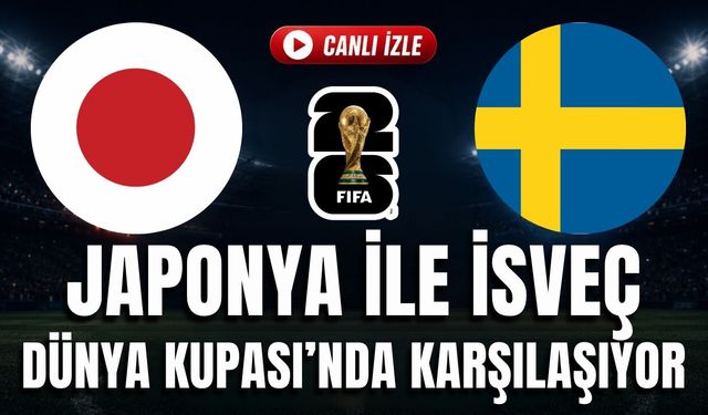 Japonya - İsveç MAÇI CANLI İZLE | 2026 FIFA DÜNYA KUPASI